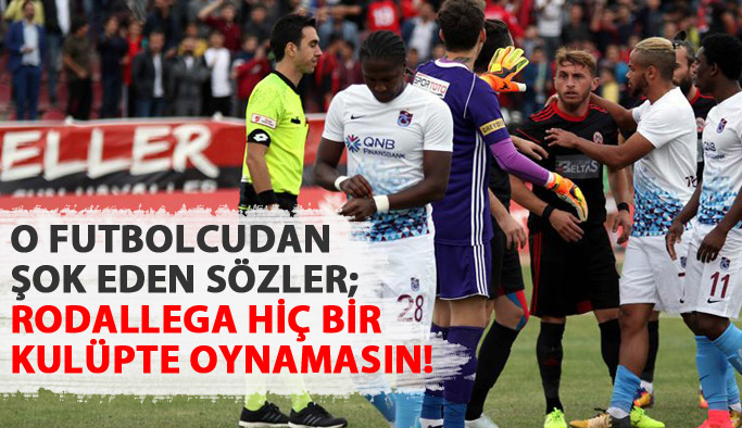 "Rodallega hiçbir kulüpte oynamasın"