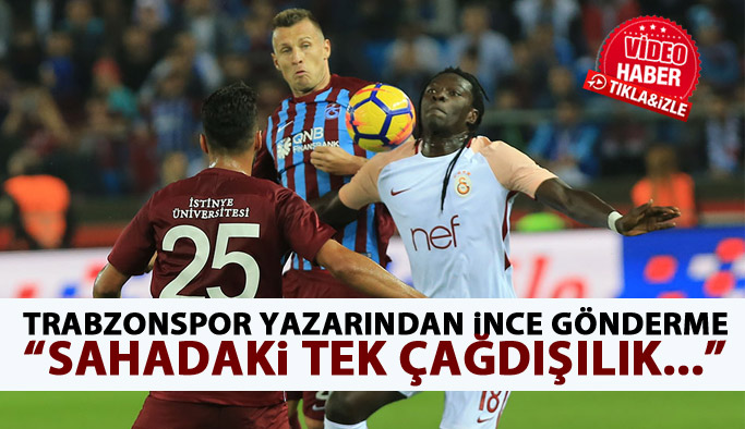 Trabzonspor Yazarından ince gönderme "Sahadaki tek çağdışılık..."