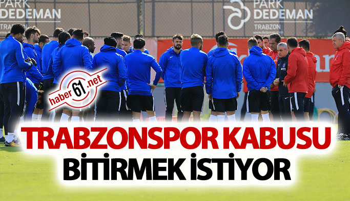 Trabzonspor kabusu bitirmek istiyor