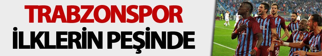 Trabzonspor ilklerin peşinde