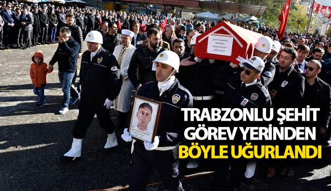 Trabzonlu şehit görev yerinden böyle uğurlandı