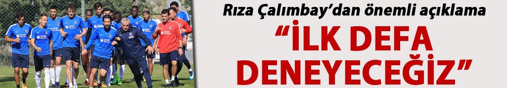 Rıza Çalımbay: "İlk defa deneyeceğiz"