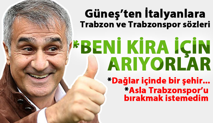 Güneş'ten Trabzon ve Trabzonspor sözleri