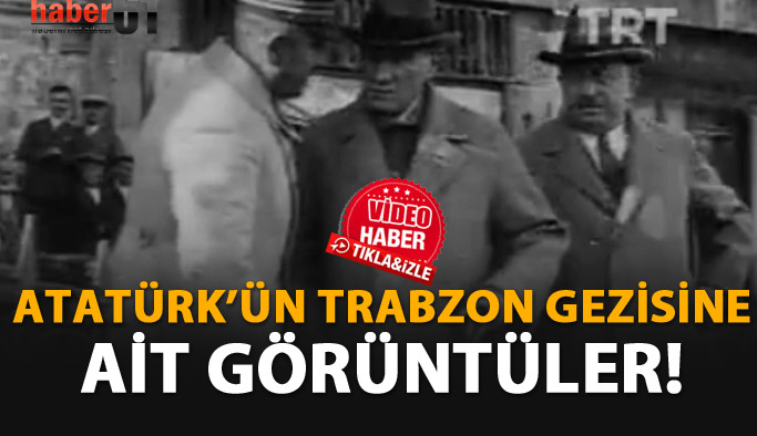 Atatürk'ün Trabzon gezisi