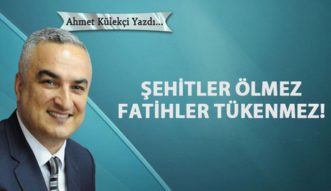 Şehitler ölmez Fatihler tükenmez!