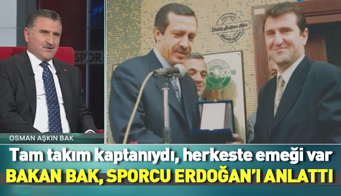 Spor Bakanı Bak, sporcu Erdoğan'ı anlattı