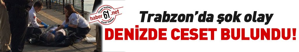 Trabzon'da Ganita sahilinde denizde erkek cesedi bulundu. 15 Kasım 2017