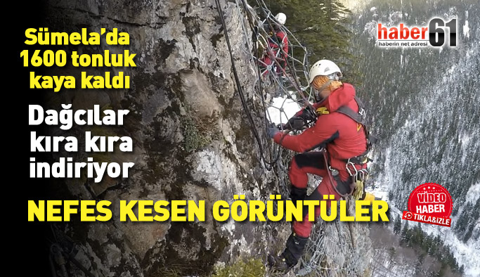 Sümela'da kaya düşürme operasyonundan nefes kesen görüntüler