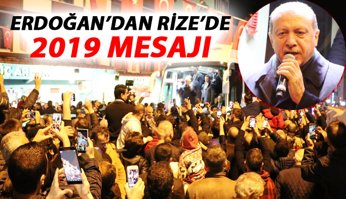 Erdoğan'dan Rize'de 2019 mesajı