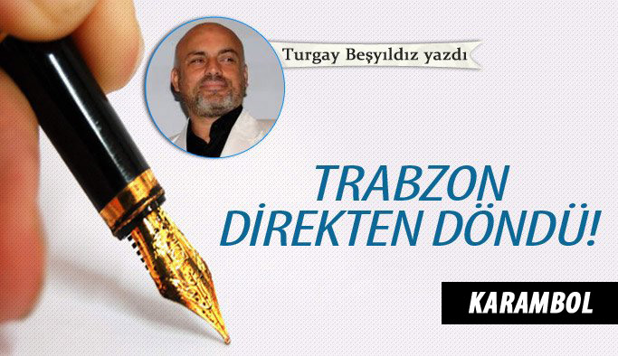 Trabzon direkten döndü!