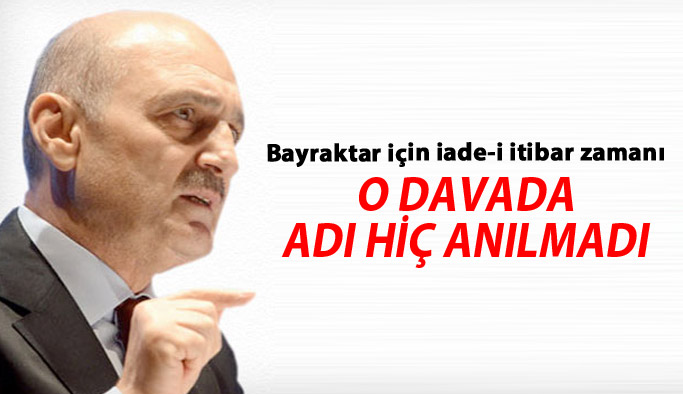 Bayraktar için iade-i itibar zamanı