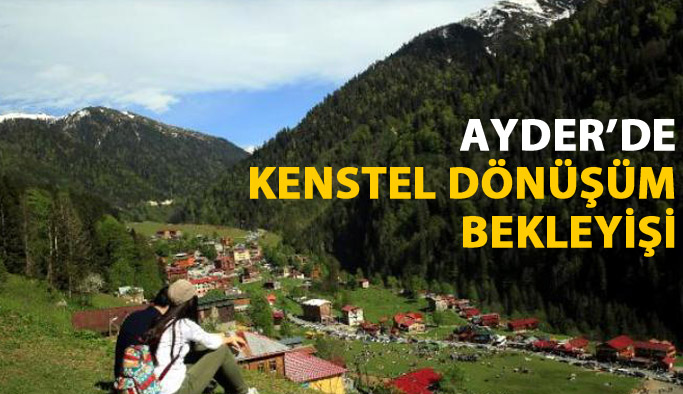 Ayder'de kentsel dönüşüm bekleyişi