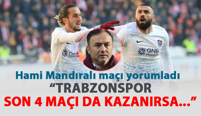 "Trabzonspor son 4 maçı da kazanırsa..."