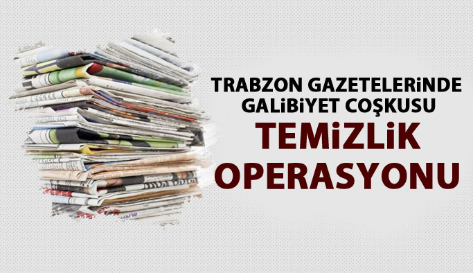 Trabzon gazeteleri galibiyeti böyle yazdı