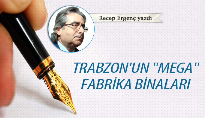 Trabzon'un "mega" fabrika binaları