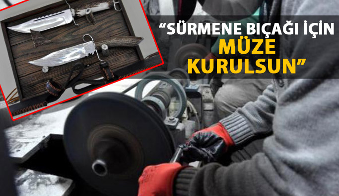 "Sürmene bıçağı için müze kurulsun"