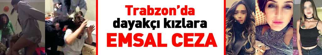 Trabzon'da dayakçı kızların cezası kesildi!