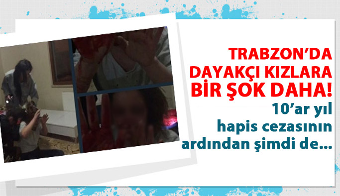 Trabzon'da dayakçı kızlara bir şok daha!