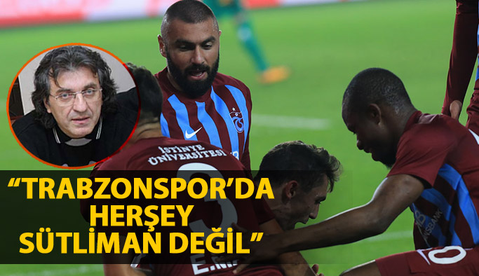 "Trabzonspor'da herşey sütliman deiğil"