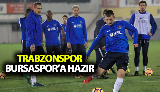 Trabzonspor Bursaspor maçına hazır