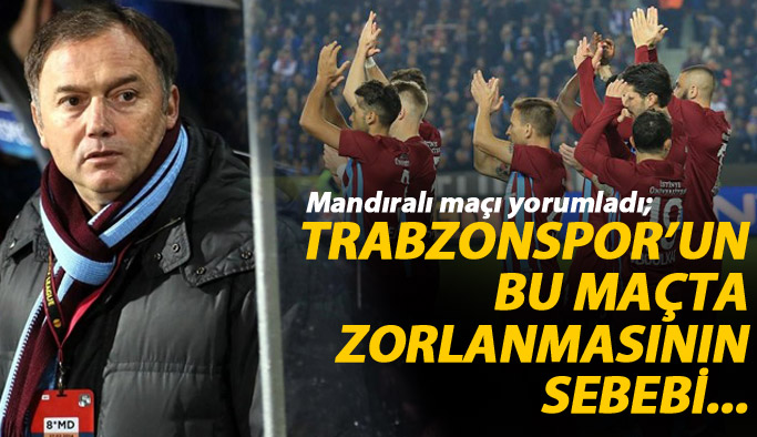 "Trabzonspor'un bu maçta zorlanmasının sebebi..."