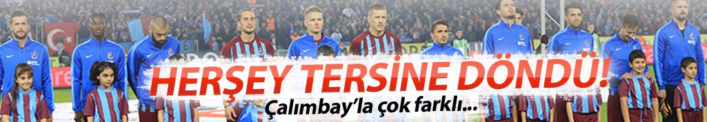 Trabzonspor'da herşey tersine döndü