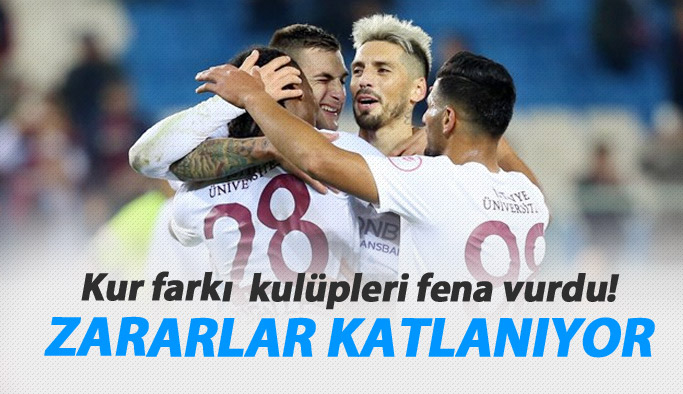 Kur farkı kulüpleri fena vurdu