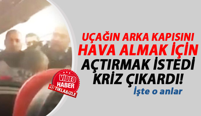 Uçakta arka kapıyı açtırmak isteyince...