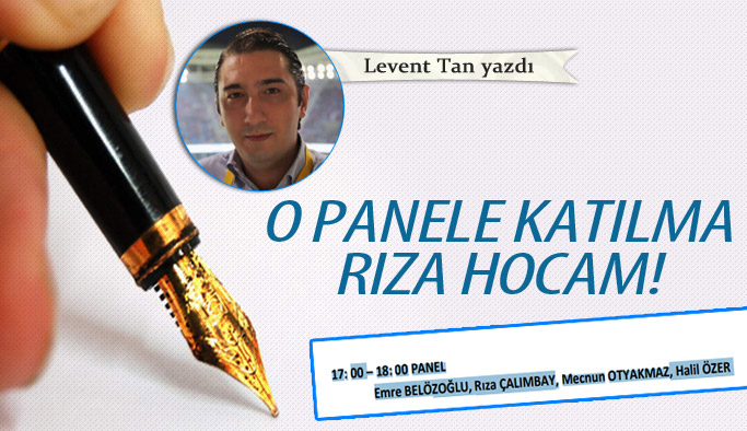 O panele katılma Rıza hocam!