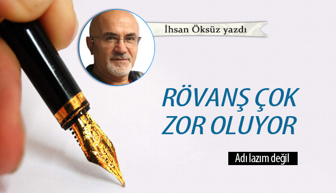 Rövanş çok zor oluyor