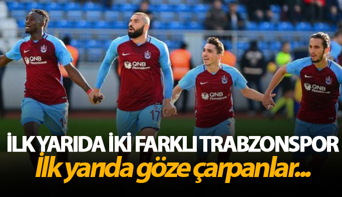 İlk yarıda iki farklı Trabzonspor