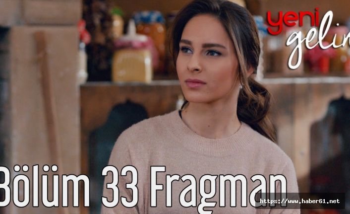 Yeni Gelin 33. bölüm fragmanı çıktı mı?