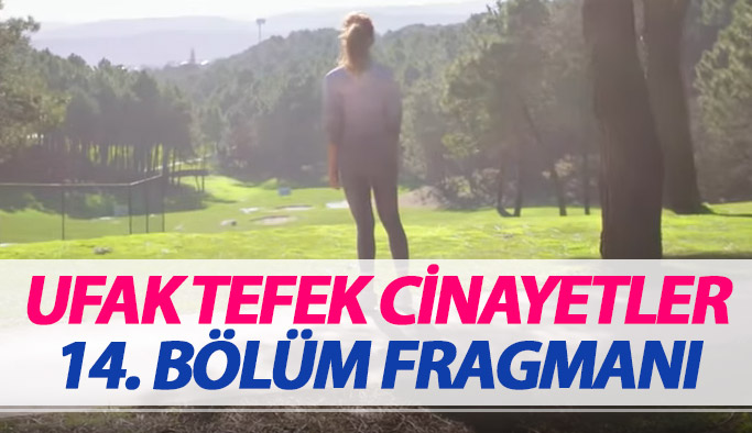 Ufak Tefek Cinayetler 14. bölüm fragmanları yayında!