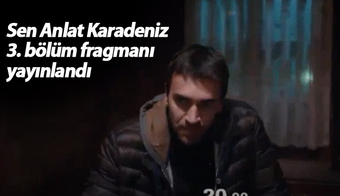 Sen Anlat Karadeniz 3.bölüm fragmanı çıktı