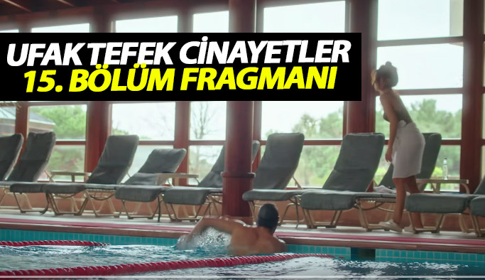 Ufak Tefek Cinayetler 15. bölüm fragmanı yayınlandı