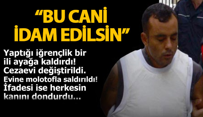 "Bu cani idam edilsin"