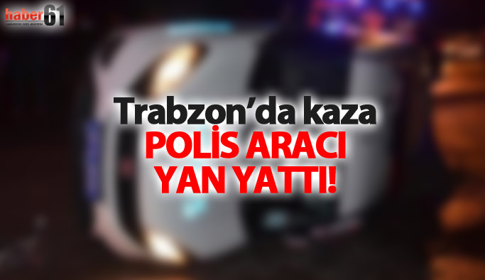 Trabzon'da polis aracı kaza yaptı