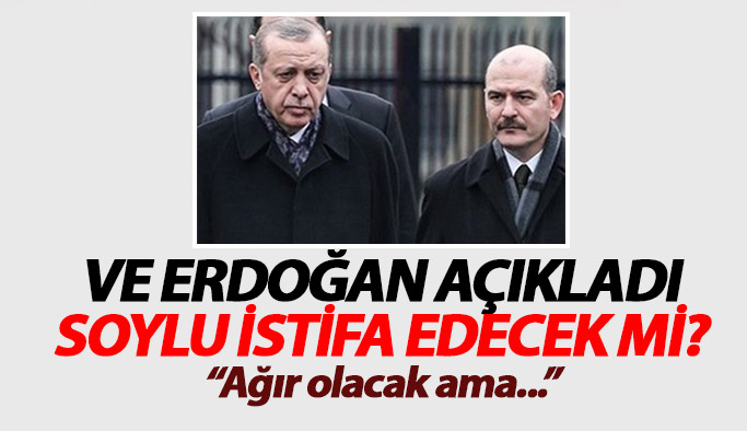 Erdoğan açıkladı; Soylu istifa edecek mi?