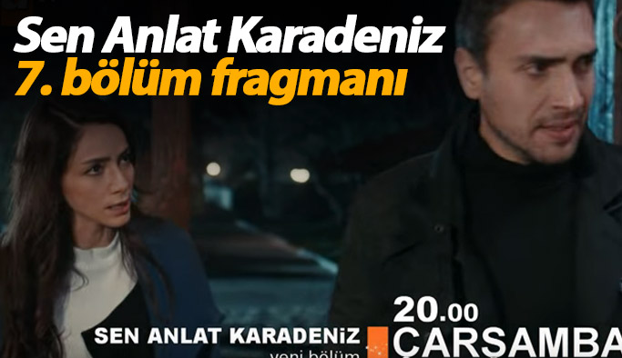 Sen Anlat Karadeniz 7. bölüm fragmanı yine yürekleri yakıyor