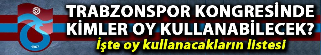 Trabzonspor kongresinde kimler oy kullanabilecek?