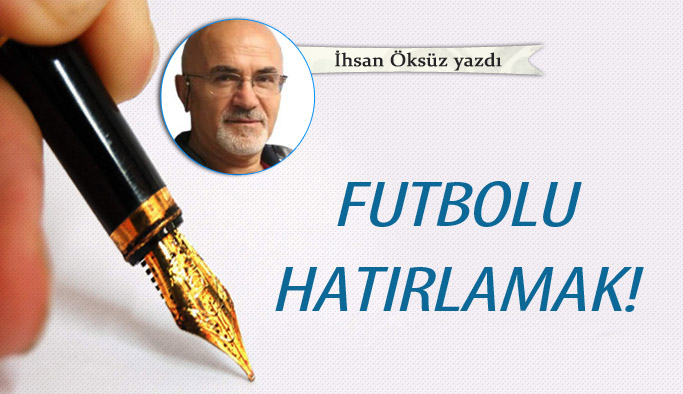 Futbolu hatırlamak!