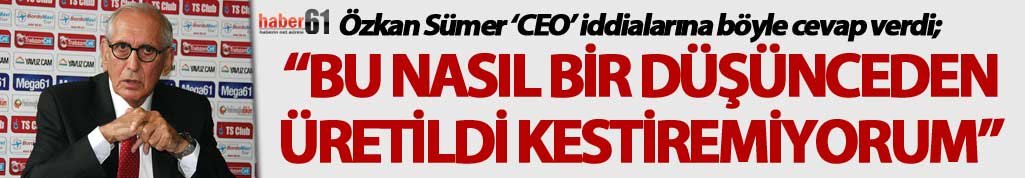 Özkan Sümer ‘CEO’ iddialarına böyle cevap verdi; "Kestiremiyorum"