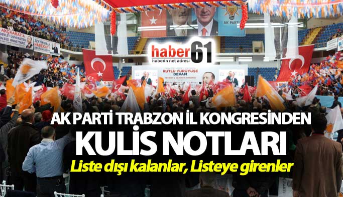 AK Parti Trabzon İl Kongresinden kulis notları