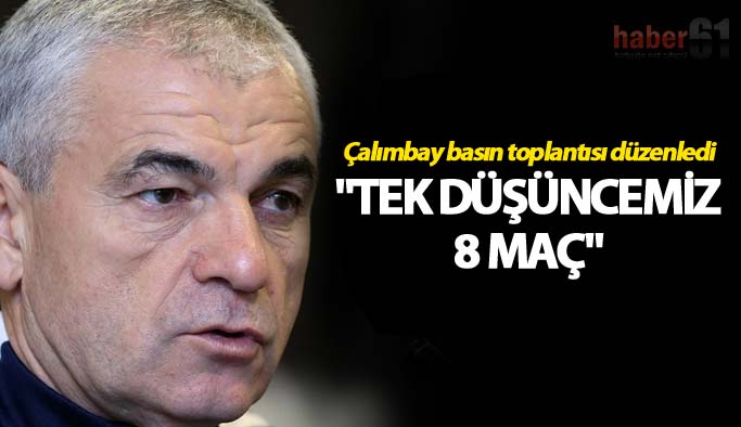 Rıza Çalımbay: "Tek düşüncemiz 8 maç"