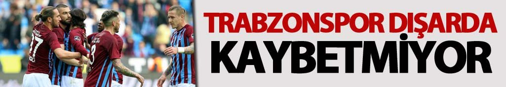 Trabzonspor dışarda kaybetmiyor