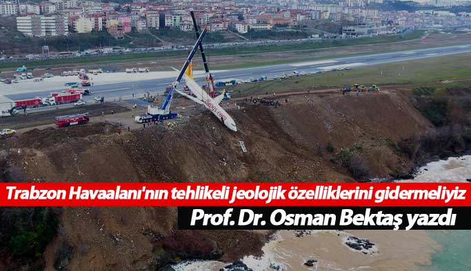 Trabzon Havaalanı'nın tehlikeli jeolojik özelliklerini gidermeliyiz