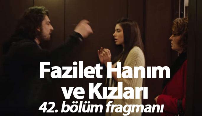 Fazilet Hanım ve Kızları 42. bölüm fragmanı yayında mı?