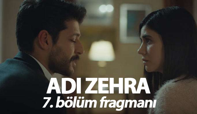 Adı Zehra 7. bölüm fragmanı yayınlandı mı?