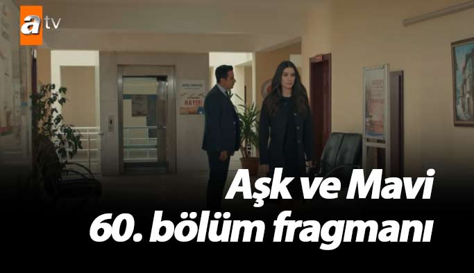 Aşk ve Mavi 60. bölüm fragmanı yayında!