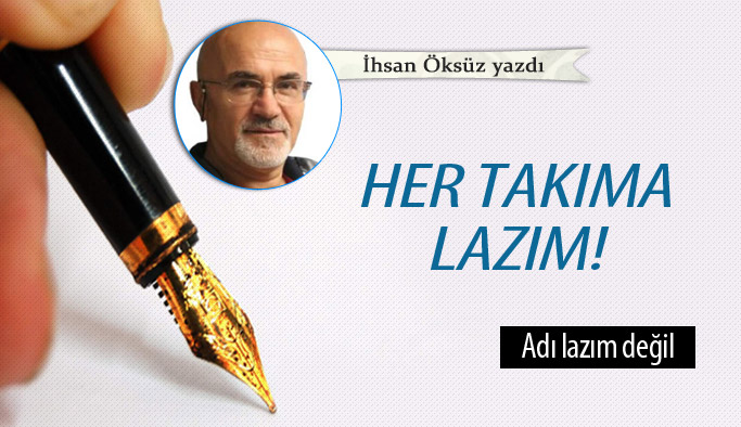 Her takıma lazım!